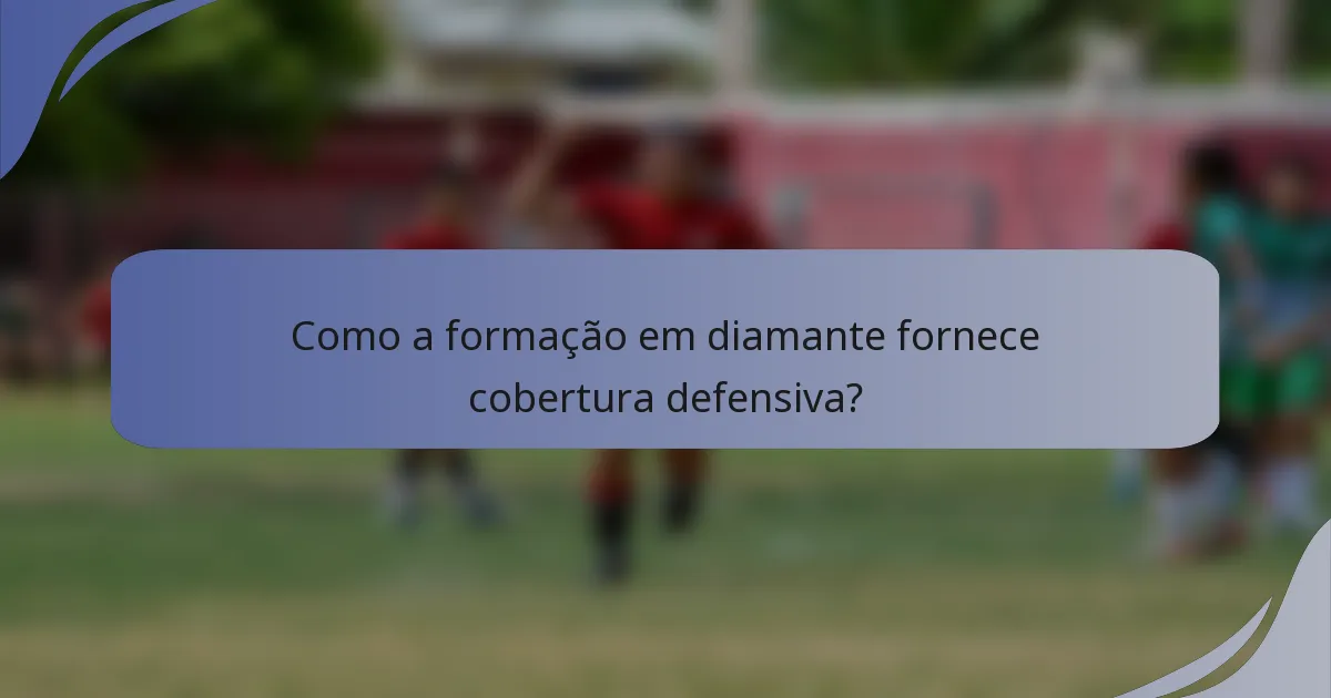 Como a formação em diamante fornece cobertura defensiva?