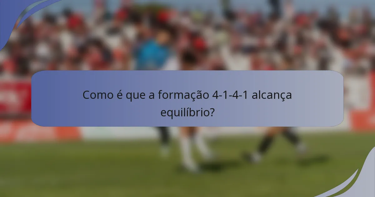 Como é que a formação 4-1-4-1 alcança equilíbrio?
