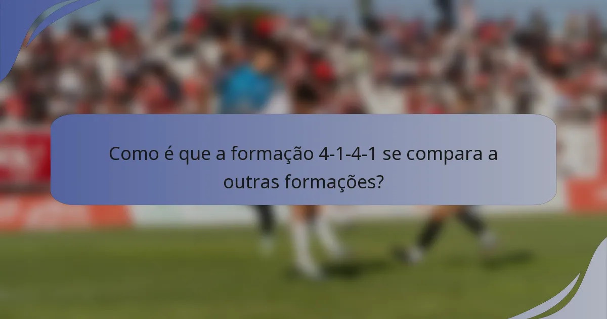 Como é que a formação 4-1-4-1 se compara a outras formações?