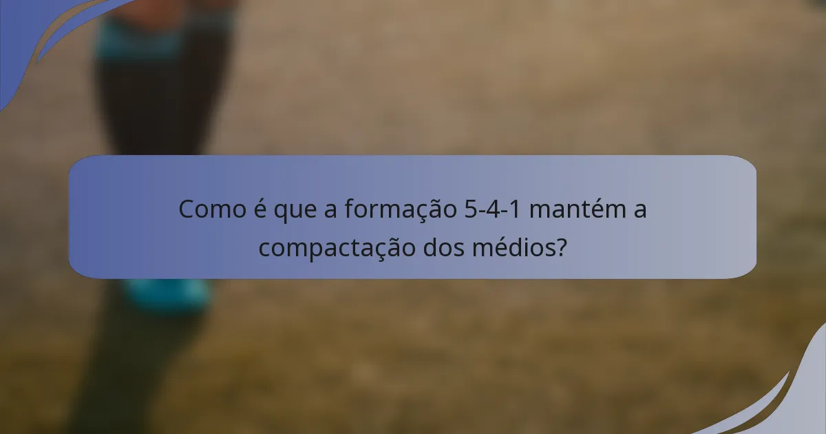 Como é que a formação 5-4-1 mantém a compactação dos médios?