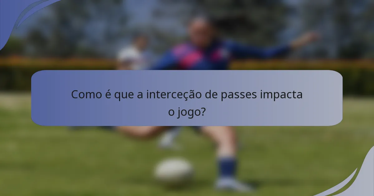 Como é que a interceção de passes impacta o jogo?