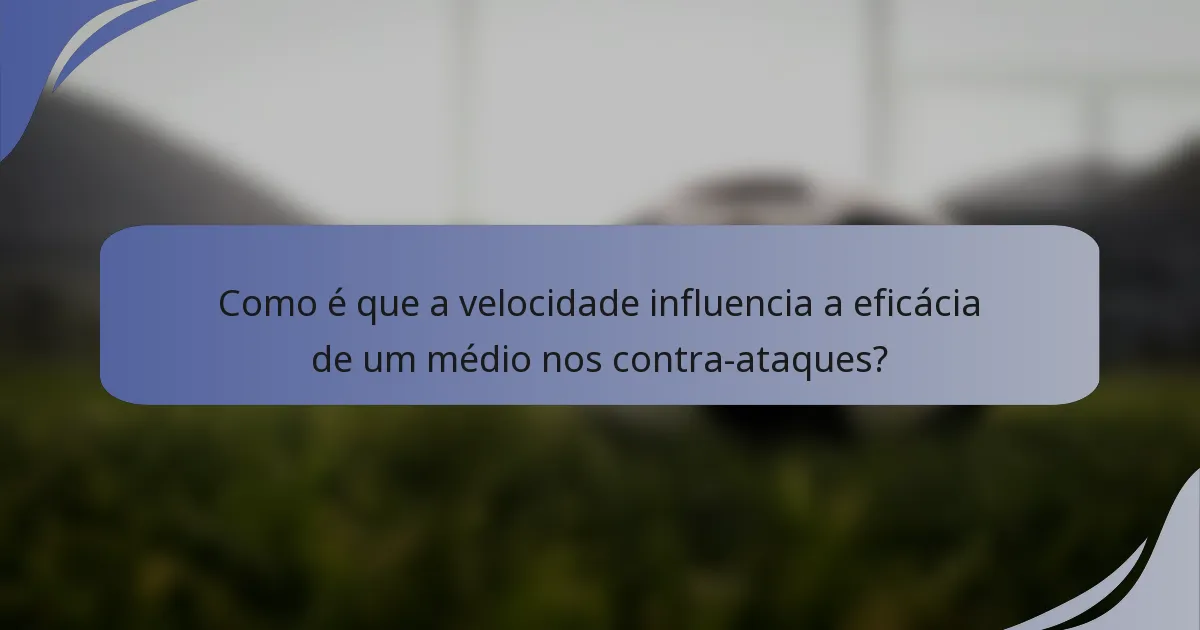 Como é que a velocidade influencia a eficácia de um médio nos contra-ataques?