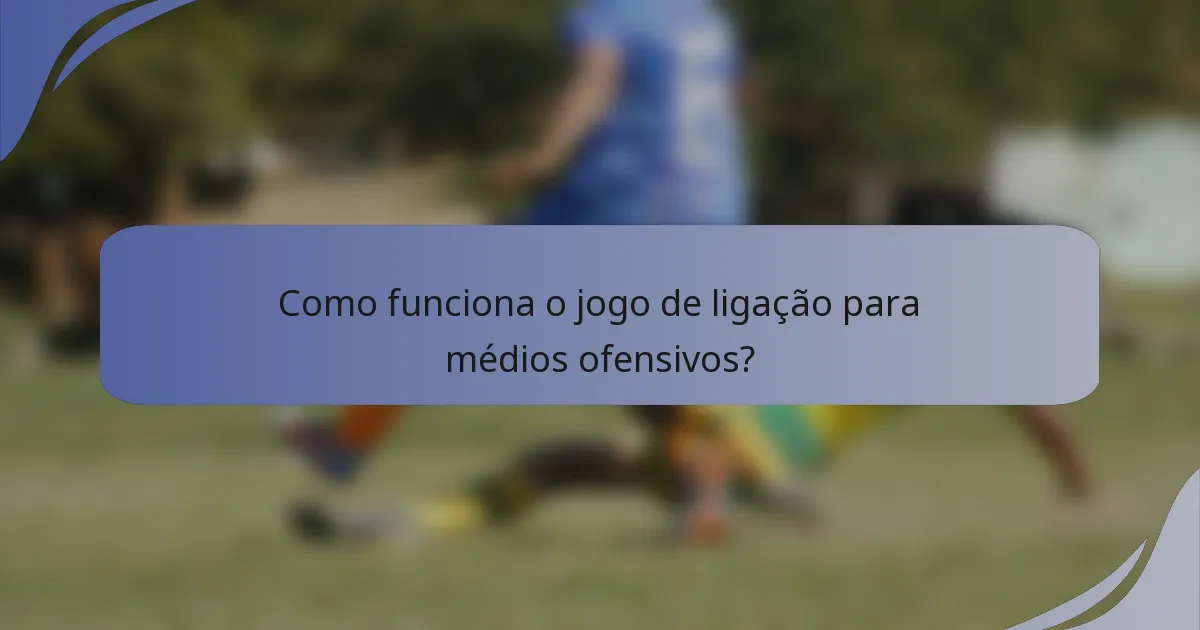 Como funciona o jogo de ligação para médios ofensivos?