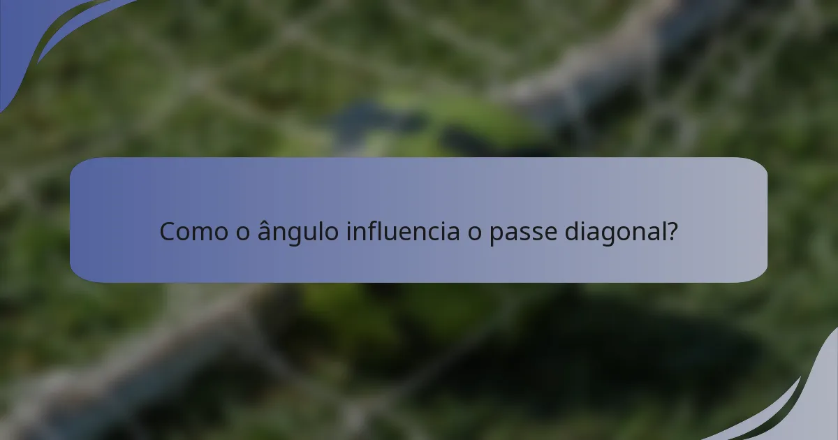 Como o ângulo influencia o passe diagonal?