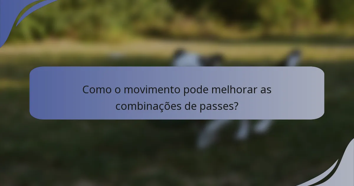 Como o movimento pode melhorar as combinações de passes?