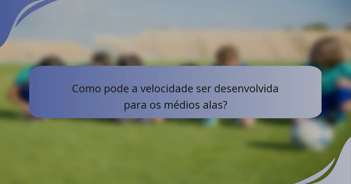 Como pode a velocidade ser desenvolvida para os médios alas?