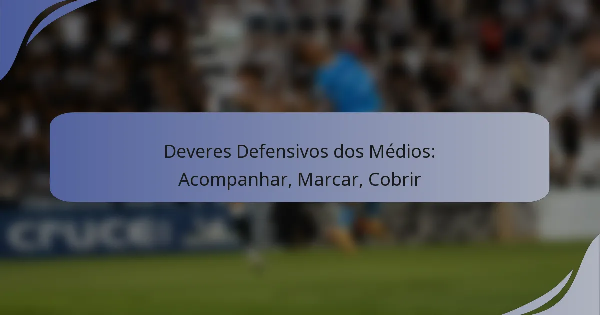 Deveres Defensivos dos Médios: Acompanhar, Marcar, Cobrir