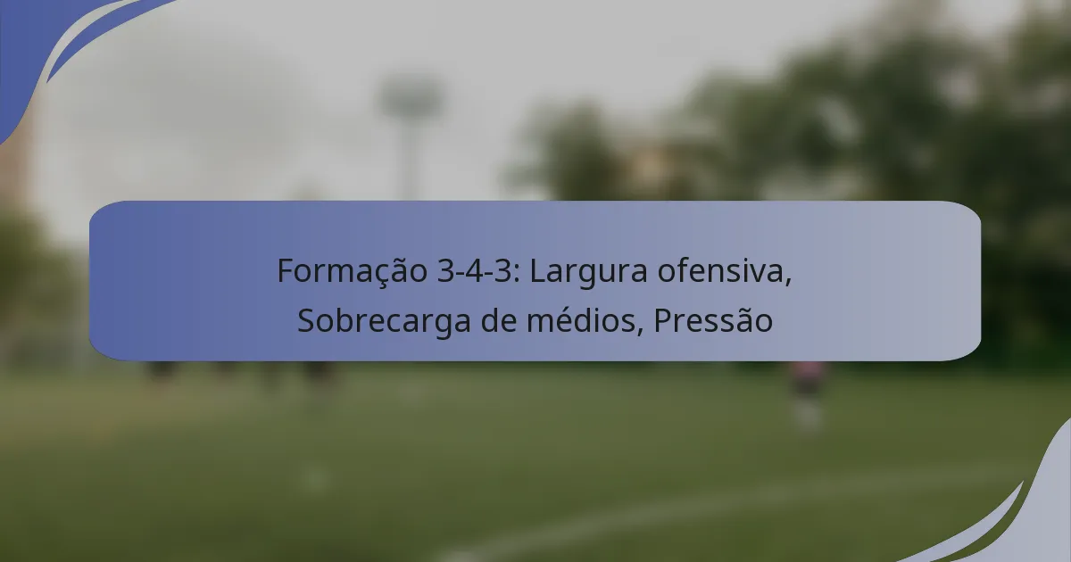 Formação 3-4-3: Largura ofensiva, Sobrecarga de médios, Pressão