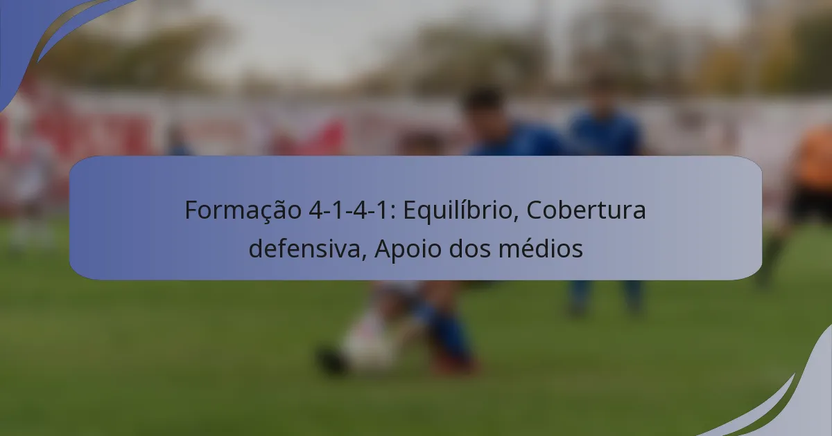 Formação 4-1-4-1: Equilíbrio, Cobertura defensiva, Apoio dos médios