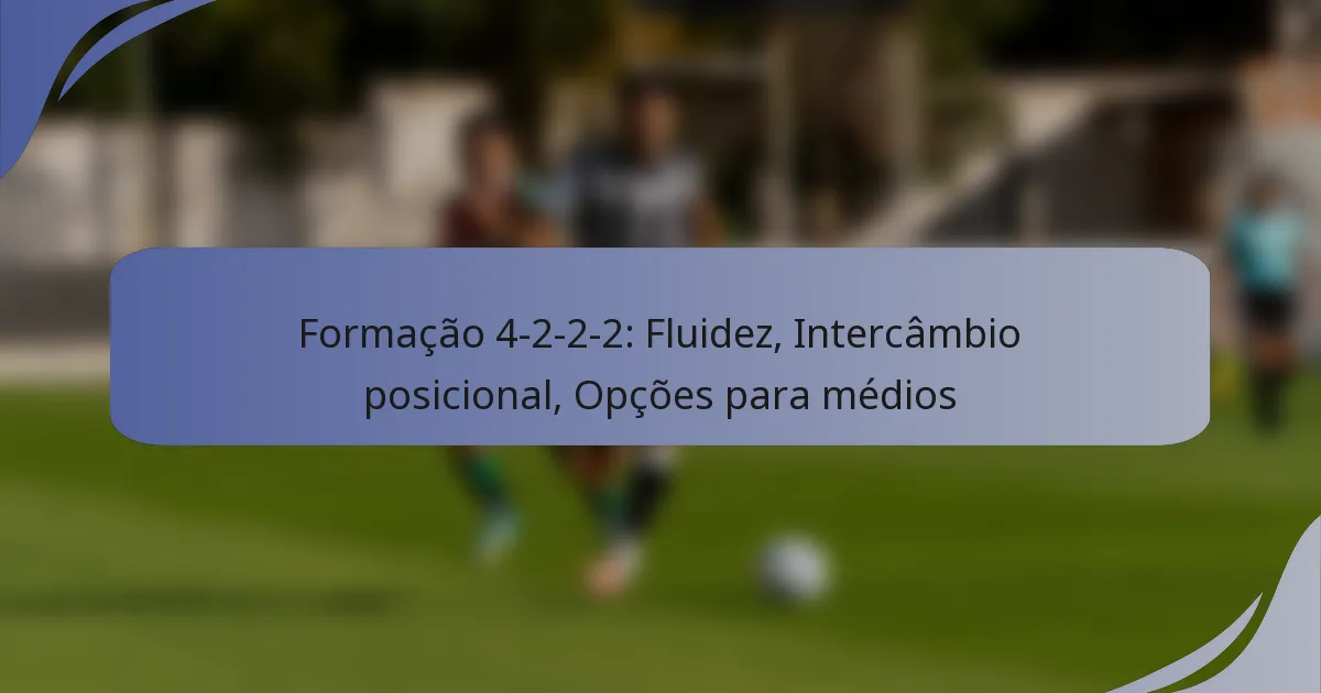 Formação 4-2-2-2: Fluidez, Intercâmbio posicional, Opções para médios