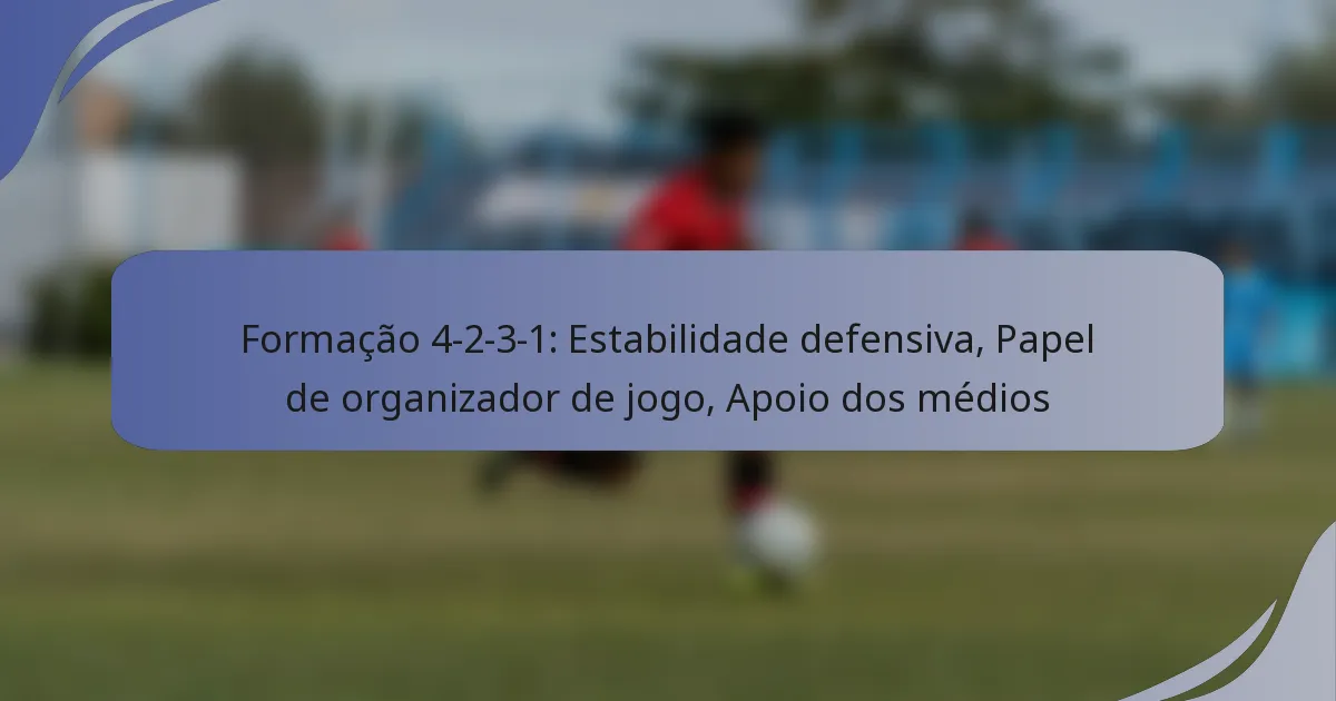 Formação 4-2-3-1: Estabilidade defensiva, Papel de organizador de jogo, Apoio dos médios