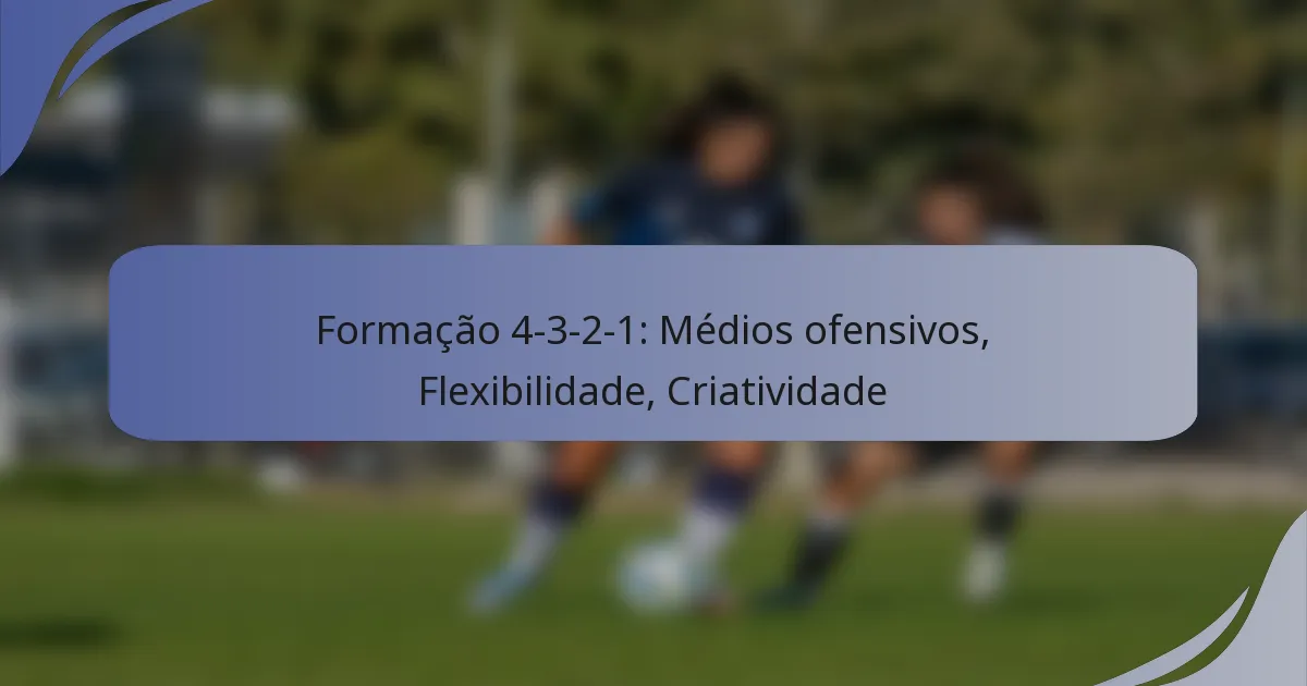 Formação 4-3-2-1: Médios ofensivos, Flexibilidade, Criatividade