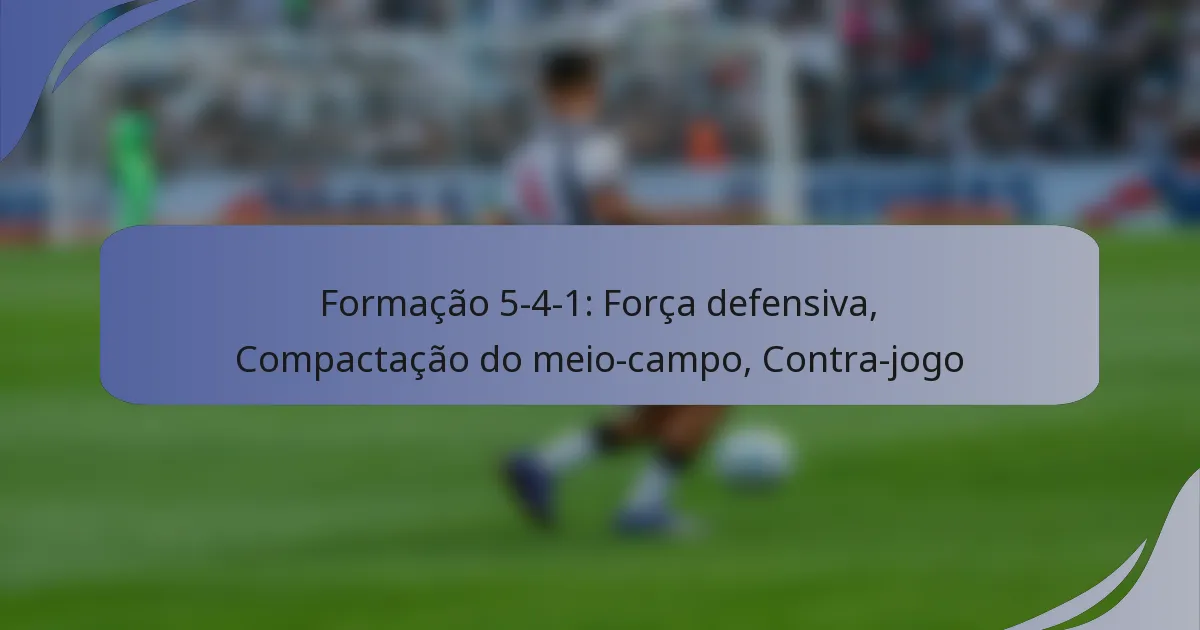 Formação 5-4-1: Força defensiva, Compactação do meio-campo, Contra-jogo