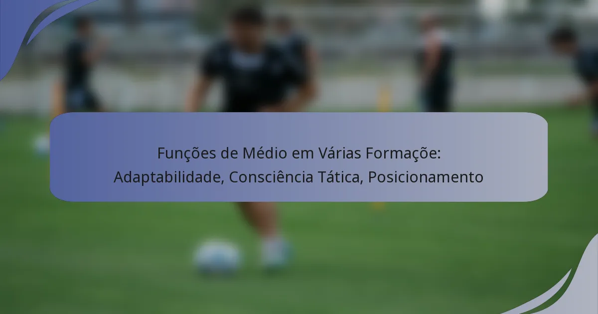 Funções de Médio em Várias Formaçõe: Adaptabilidade, Consciência Tática, Posicionamento