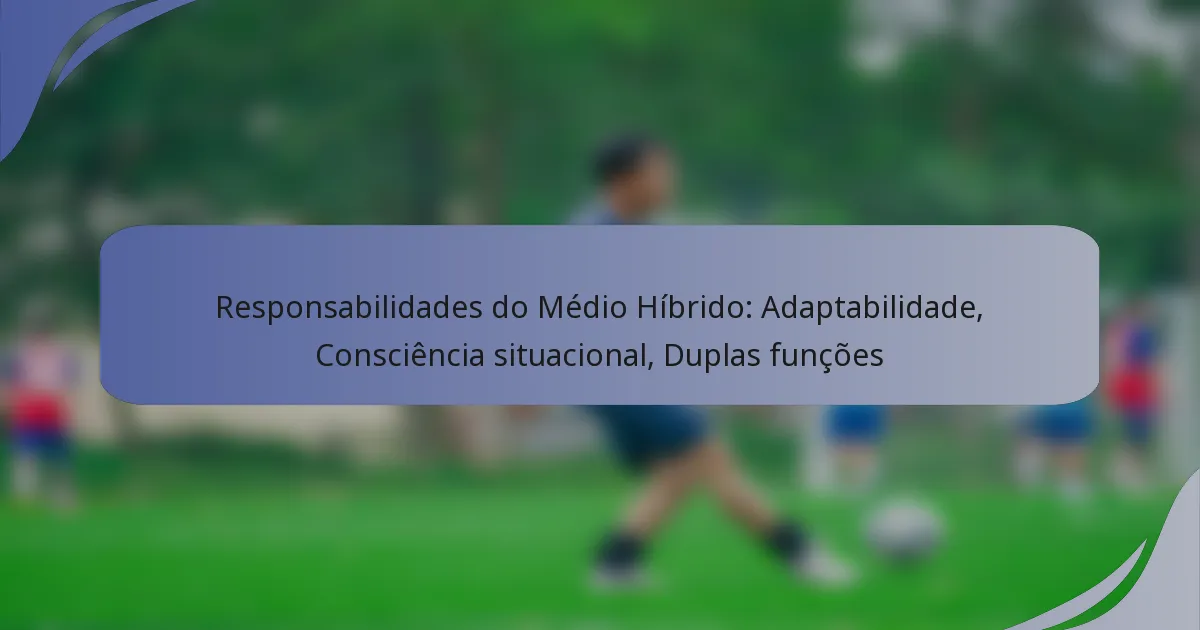 Responsabilidades do Médio Híbrido: Adaptabilidade, Consciência situacional, Duplas funções