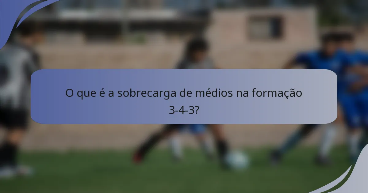 O que é a sobrecarga de médios na formação 3-4-3?