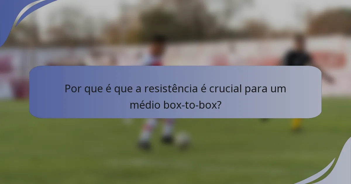 Por que é que a resistência é crucial para um médio box-to-box?