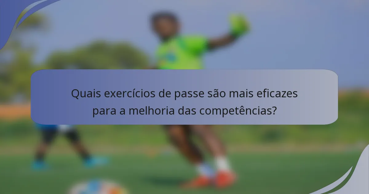 Quais exercícios de passe são mais eficazes para a melhoria das competências?