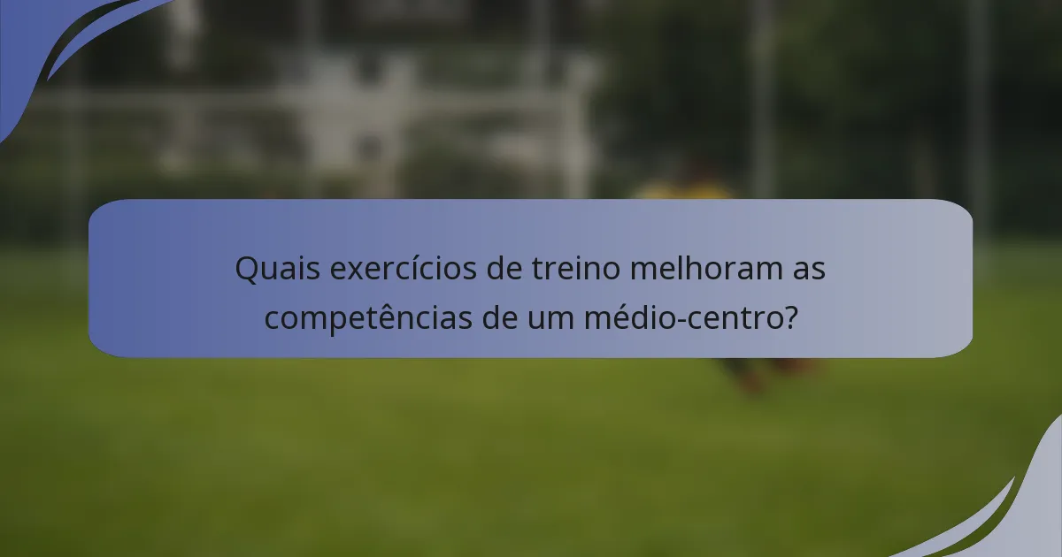 Quais exercícios de treino melhoram as competências de um médio-centro?