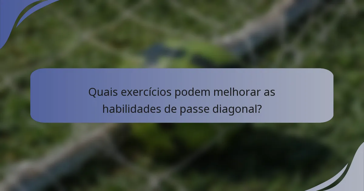 Quais exercícios podem melhorar as habilidades de passe diagonal?