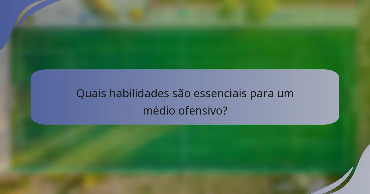 Quais habilidades são essenciais para um médio ofensivo?