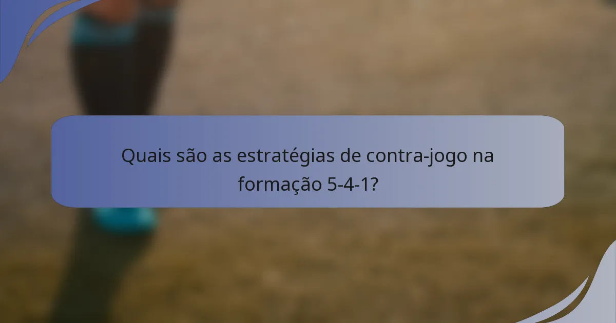 Quais são as estratégias de contra-jogo na formação 5-4-1?