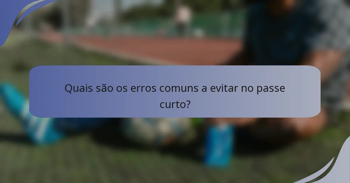 Quais são os erros comuns a evitar no passe curto?