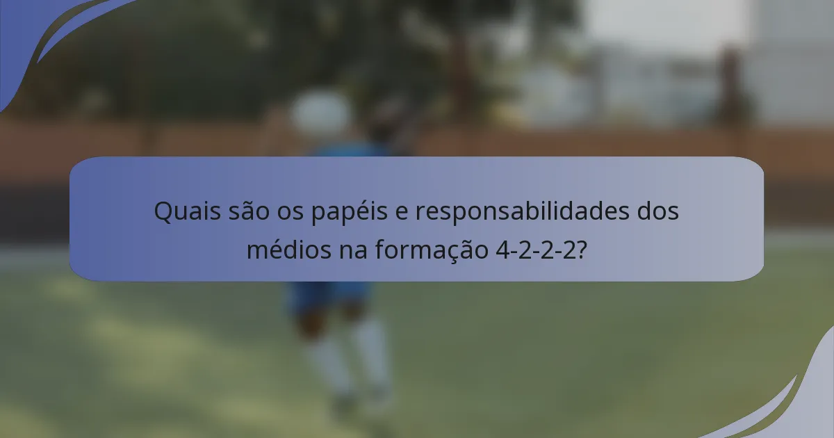 Quais são os papéis e responsabilidades dos médios na formação 4-2-2-2?