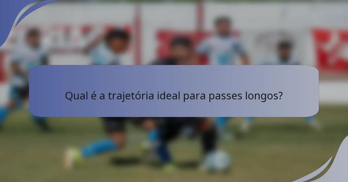 Qual é a trajetória ideal para passes longos?