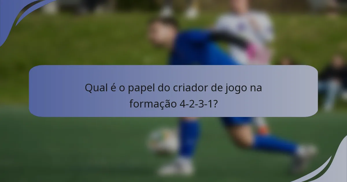 Qual é o papel do criador de jogo na formação 4-2-3-1?