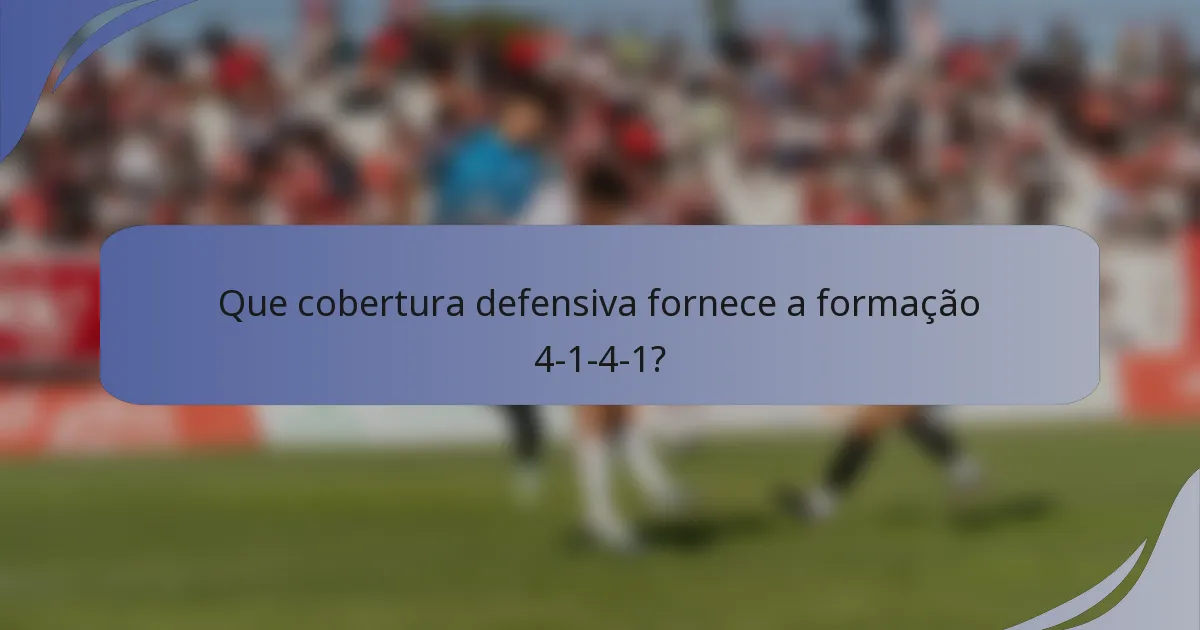 Que cobertura defensiva fornece a formação 4-1-4-1?